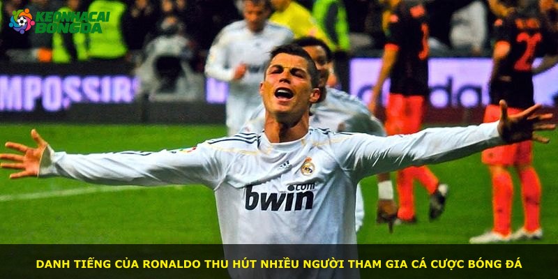 Danh tiếng của Ronaldo thu hút nhiều người tham gia cá cược bóng đá