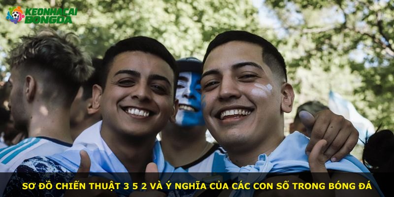 Sơ đồ chiến thuật 3 5 2 và ý nghĩa của các con số trong bóng đá