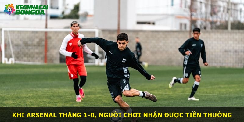 Khi Arsenal thắng 1-0, người chơi nhận được tiền thưởng