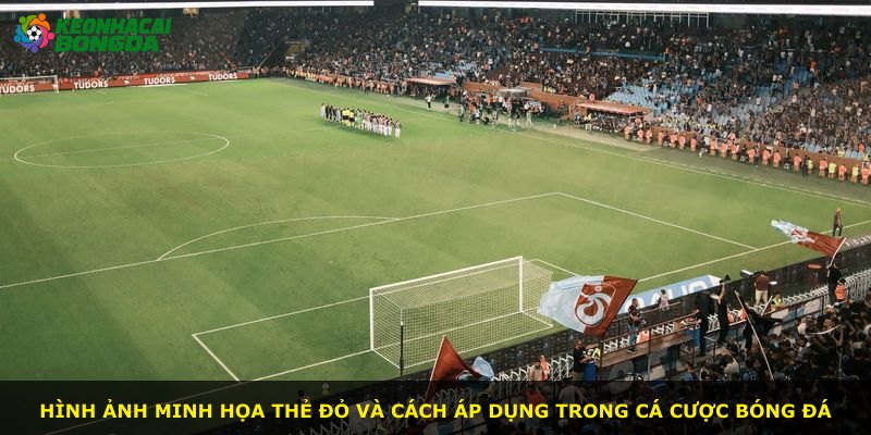 Hình ảnh minh họa thẻ đỏ và cách áp dụng trong cá cược bóng đá