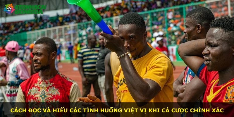 Cách đọc và hiểu các tình huống việt vị khi cá cược chính xác